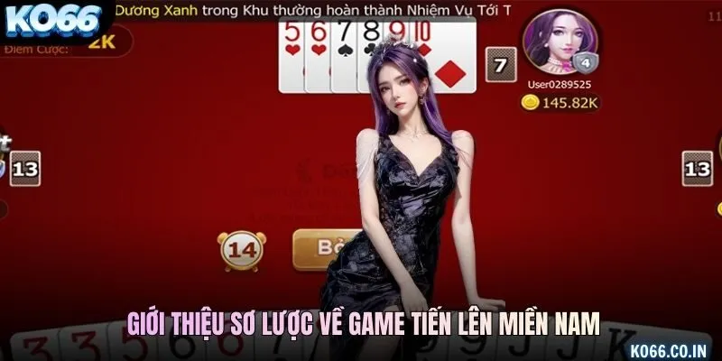 Giới thiệu sơ lược về game Tiến Lên Miền Nam