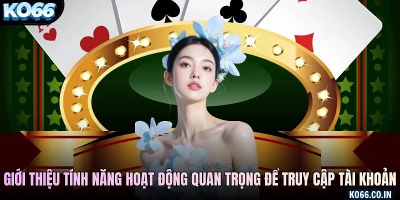 Giới thiệu tính năng hoạt động quan trọng để truy cập tài khoản