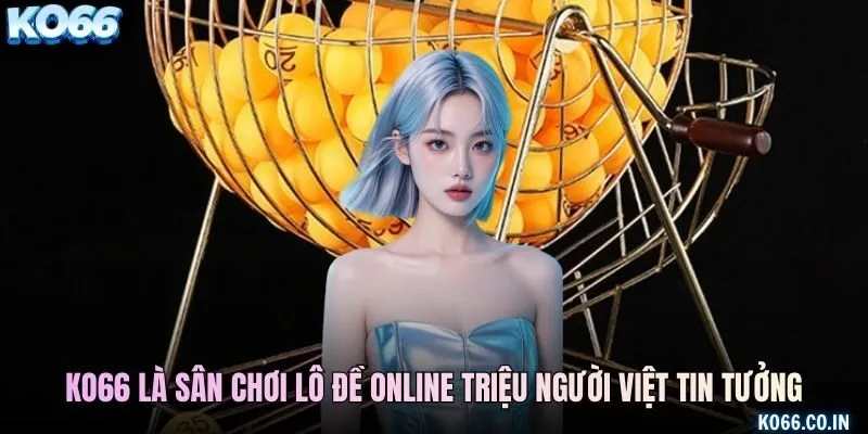 KO66 là sân chơi lô đề online triệu người Việt tin tưởng
