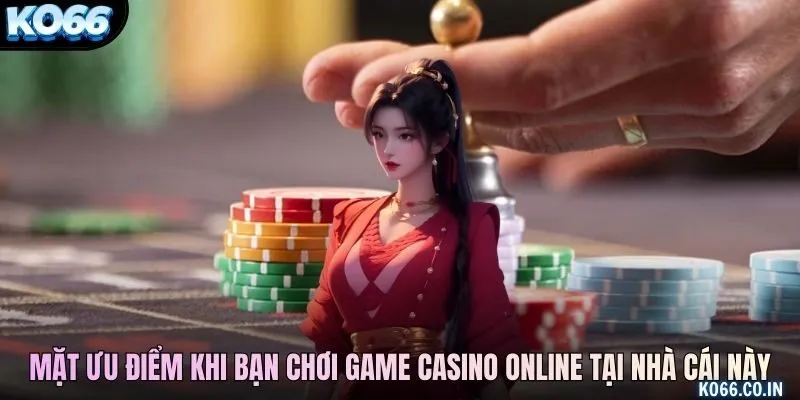Mặt ưu điểm khi bạn chơi game casino online tại nhà cái này